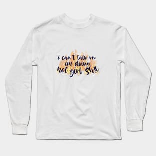 I cant talk rn im doing hot girl shit Long Sleeve T-Shirt